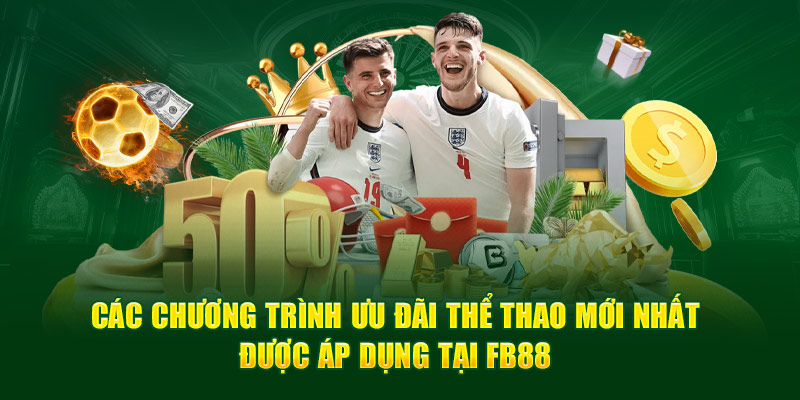 Các chương trình ưu đãi thể thao mới nhất được áp dụng tại Fb88