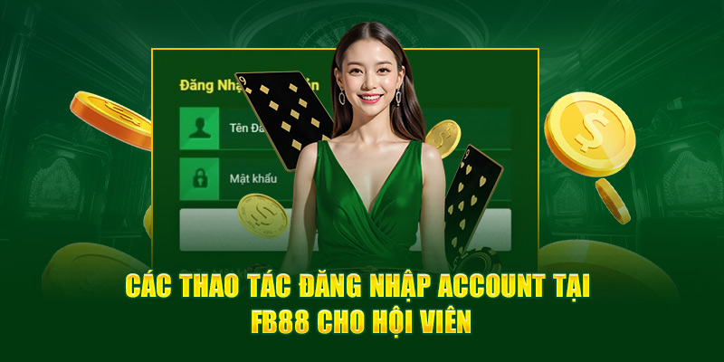 Các thao tác đăng nhập account tại Fb88 cho hội viên